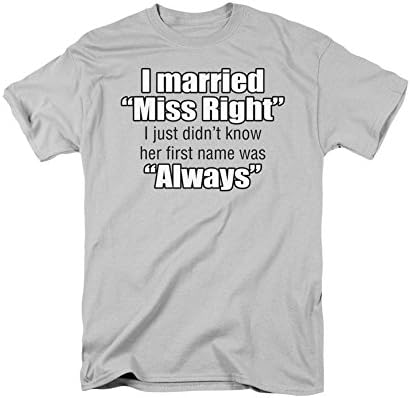 I Married Miss Right Funny Humorous Saying Novelty Adult T-Shirt Tee