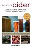 The Joy of Cider: All You Ever Wanted to Know About Drinking and Making Hard Cider (Joy of Series) by Jeanette Hurt