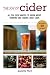 The Joy of Cider: All You Ever Wanted to Know About Drinking and Making Hard Cider (Joy of Series) by Jeanette Hurt