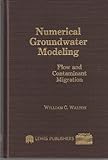Numerical Groundwater Modeling : Flow and Contaminant Migration, Walton, William Clarence, 0873711963
