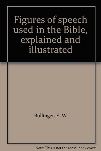 Figures of speech used in the Bible, explained and illustrated