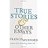 True Stories: And Other Essays