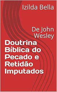 Livro Doutrina Bíblica do Pecado e Retidão Imputados: De John Wesley