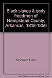 Front cover for the book Black slaves and early freedmen of Hempstead County, Arkansas 1819-1850 by Linda McDowell