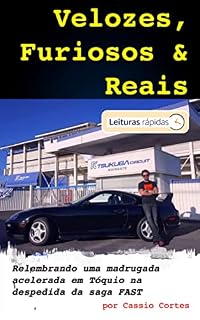 Livro Velozes, Furiosos & REAIS [Leituras Rápidas]: Uma madrugada em alta velocidade nas autopistas de Tóquio (Movido a Gasolina: RELOADED!)