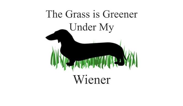 Amazon Com The Grass Is Greener Under My Wiener T Shirt Large