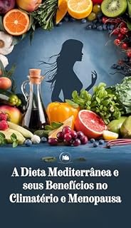 Livro A Dieta Mediterrânea e seus benefícios no Climatério e Menopausa: Um guia detalhado de 30 dias