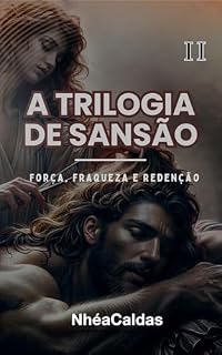 Livro A Trilogia de Sansão - Força, fraqueza e redenção vol II: Uma narrativa rica em emoção e significado