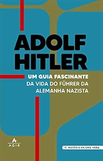 Livro Adolf Hitler: Um guia fascinante da vida do führer da Alemanha nazista (História em uma hora)