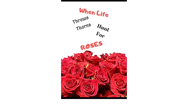 Amazoncom When Life Throws Thorns Hunt For Roses Inspirational Journal For Depression Anxiety Lined Notepad For Adults And Teens To Support Mental Health Friend Office Separation Loss Breakup 9781091376922