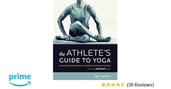 The Athletes Guide To Yoga An Integrated Approach To - 