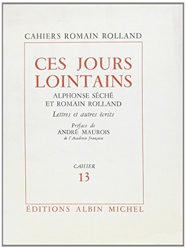 Ces jours lointains ; Alphonse Séché et Romain Rolland ; Lettres et autres écrits