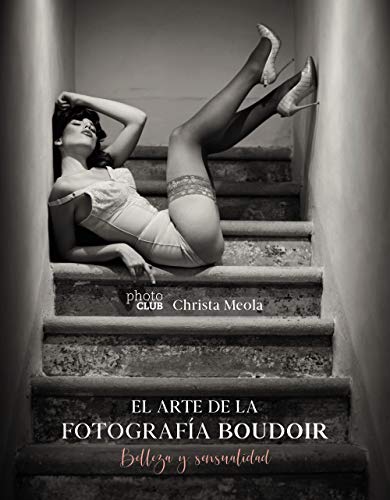 El arte de la fotografía Boudoir: Belleza y sensualidad by Christa Meola