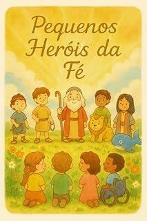 Livro Pequenos Heróis da Fé: Histórias Bíblicas em Rimas para o Coração das Crianças (Histórias Bíblicas em Rimas para Crianças)