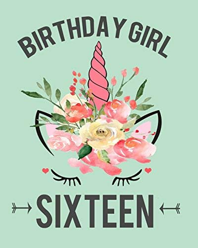 Birthday Girl Sixteen: Unicorn Journal Notebook For Teenagers Pink Flower Crown Unicorn Teen Birthday Gift 16 Year Old Girl Gift Paperback – March 6, 2019