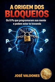 Livro A ORIGEM DOS BLOQUEIOS: Os 6 Ps que Programaram sua Mente e podem estar te travando (MÉTODO P.D.E. Livro 1)