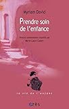 Prendre soin de l'enfance: Textes et commentaires recueillis par Marie-Laure Cadart (La vie de l'enf by 