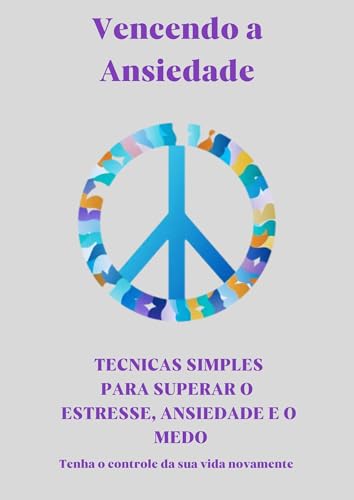 VENCENDO A ANSIEDADE: TECNICAS SIMPLES PARA SUPERAR O ESTRESSE ...