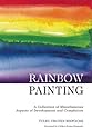 Rainbow Painting: A Collection of Miscellaneous Aspects of Development and Completion