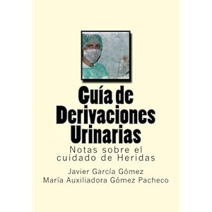 Guia de Derivaciones Urinarias: Notas sobre el cuidado de Heridas (Volume 10) (Spanish Edition)