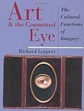Art And The Committed Eye: The Cultural Functions Of Imagery (Cultural Studies)