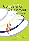 The Ultimate Guide to Competency Assessment in Health Care, Third Edition (Wright, Ultimate Guide to Competency Assessment in Health Care)