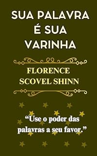 Livro Sua Palavra é Sua Varinha - Your Word is Your Wand - Florense Scovel Shinn