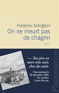 On Ne Meurt Pas De Chagrin Frederic Schiffter Babelio On Ne Meurt Pas De Chagrin Frederic Schiffter Babelio