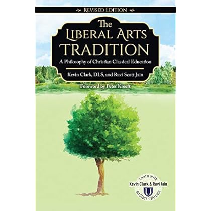 The Liberal Arts Tradition: A Philosophy of Christian Classical Education (Revised Edition) The Liberal Arts Tradition: A Philosophy of Christian Classical Education (Revised Edition)