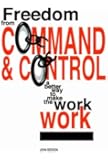 Freedom from Command and Control: A Better Way to Make the Work Work