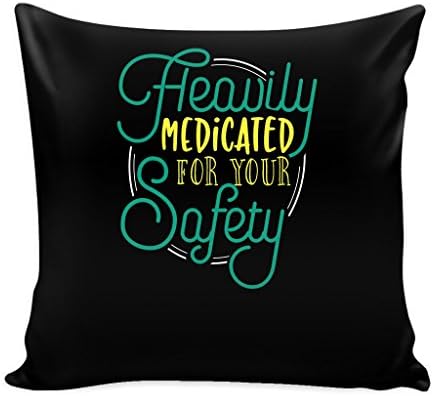 Funny Sarcastic 16 x 16 Pillow Cover - Heavily Medicated For Safety