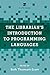 The Librarian's Introduction to Programming Languages: A LITA Guide (LITA Guides) by 