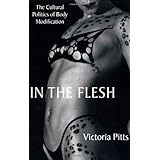 In the Flesh: The Cultural Politics of Body Modification by Victoria Pitts (18-Jul-2003) Paperback