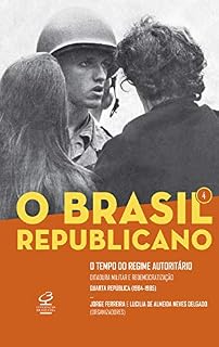 Livro O Brasil Republicano: O tempo do regime autoritário - vol. 4: Ditadura militar e redemocratização - Quarta República (1964-1985)
