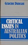 Front cover for the book Critical Essays in Australian Politics by Graeme Duncan