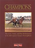 Champions: The Lives, Times, and Past Performances of the 20th Century's Greatest Thoroughbreds by 