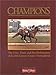 Champions: The Lives, Times, and Past Performances of the 20th Century's Greatest Thoroughbreds by 
