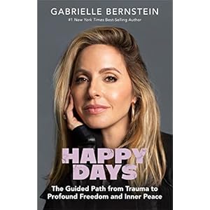 Happy Days: The Guided Path from Trauma to Profound Freedom and Inner Peace