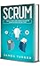 Scrum: The Ultimate Beginner's Guide to Learn Scrum Step by Step