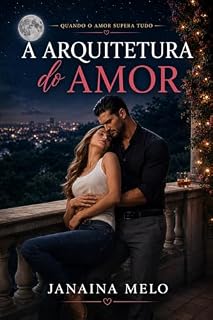 Livro A ARQUITETURA DO AMOR: Quando o Amor Supera Tudo (Segundas Chances)