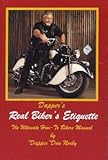 Dapper's Real Biker's Etiquette : The Ultimate How-to Bikers Manual, , 0974892602