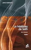Le matériau de Seth, une initiation : Tome 1 by 