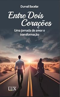 Livro ENTRE DOIS CORAÇÕES: Uma jornada de amor e transformação (DESTINOS CRUZADOS)