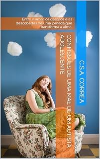 Livro CONFISSÕES DE UMA MÃE DE UM AUTISTA ADOLESCENTE: Entre o amor, os desafios e as descobertas de uma jornada que transforma a alma.