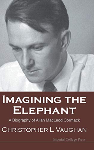 Imagining the Elephant: A Biography of Allan MacLeod Cormack by Christopher L. Vaughan