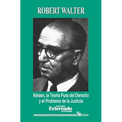 Kelsen. La teoría pura del derecho y el problema de la justicia (Serie de Teoria Juridica y Filosofia del Derecho; No. 7) Kelsen. La teoría pura del derecho y el problema de la justicia (Serie de Teoria Juridica y Filosofia del Derecho; No. 7)