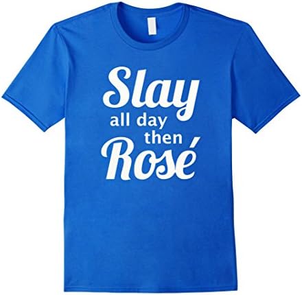 Men's Slay all day then Rose funny t-shirt Medium Royal Blue