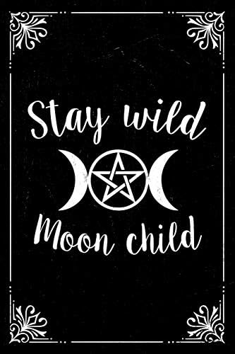 Stay Wild Moon Child: Triple Moon Notebook. Pagan goddess gift journal to connect with your divine feminine. 6 x 9 lined notebook. 150 pages.