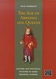 The Age of Abbesses and Queens : Gender and Political Culture in Early Medieval Europe, Harrison, Dick, 9189116046