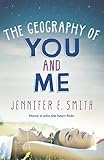 Front cover for the book The Geography of You and Me by Jennifer E. Smith